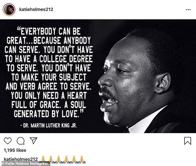 Profound: Katie Holmes of Dawson's Creek fame shared an image of King and one of his quotes. 'Everybody can be great... because anybody can serve,' King had said. 'You don't have to have a college degree to serve. You don't have to make your subject and verb agree to serve. You only need a heart full of grace. A soul generated by love'