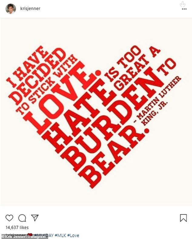 Jenner time: Kris Jenner shared a note on her Instagram page that read, '#MLKDAY #MLK #Love' as she added a red heart. The post had a quote from King Jr in red, 'I have decided to stick with love. Hate is too great a burden to bear'